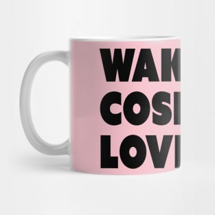 Wake Up. Cosplay. Love Life. Mug